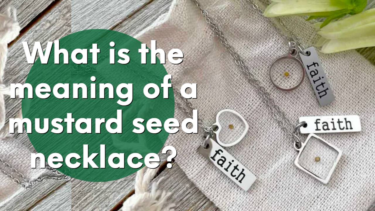 What is the meaning of a mustard seed necklace?
